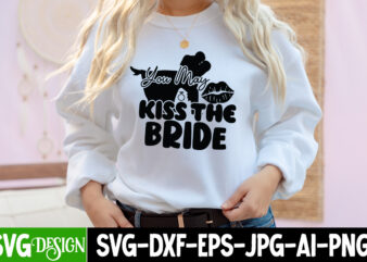 You May Kiss the Bride SVG Cut File, You May Kiss the Bride t-Shirt Design, Bridal Party SVG Bundle, Team Bride Svg, Bridal Party SVG, Wedding Party svg, instant download,