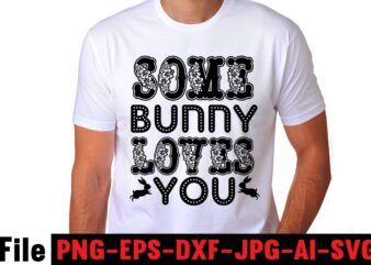 Some Bunny Loves You T-shirt Design,easter t shirt design,0-3, 007, 101, 11, 120, 160, 188, 1950s, 1957, 1960s, 1971, 1978, 1980s, 1987, 1996, 2, 20, 2020, 2021, 2022, 2023, 3,
