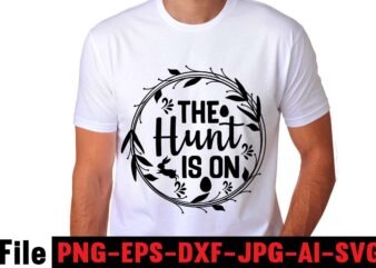 The Hunt Is On T-shirt Design,easter t shirt design,0-3, 007, 101, 11, 120, 160, 188, 1950s, 1957, 1960s, 1971, 1978, 1980s, 1987, 1996, 2, 20, 2020, 2021, 2022, 2023, 3,