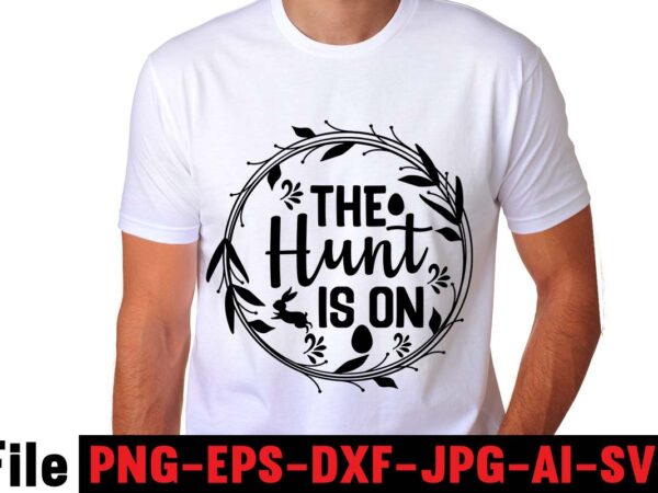 The hunt is on t-shirt design,easter t shirt design,0-3, 007, 101, 11, 120, 160, 188, 1950s, 1957, 1960s, 1971, 1978, 1980s, 1987, 1996, 2, 20, 2020, 2021, 2022, 2023, 3,