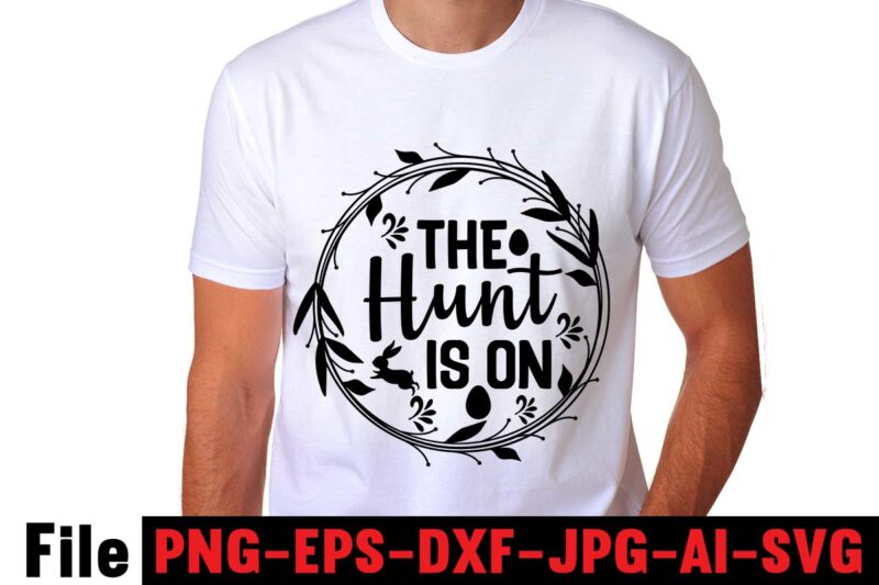 The Hunt Is On T-shirt Design,easter t shirt design,0-3, 007, 101, 11, 120, 160, 188, 1950s, 1957, 1960s, 1971, 1978, 1980s, 1987, 1996, 2, 20, 2020, 2021, 2022, 2023, 3,