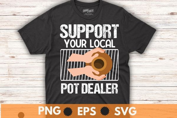 Support your local pot pottery dealer for potter maker t-shirt design vector, pottery boy, cat lover, pottery dealer, ceramic, artist, clay, potter maker, unique pottery gifts, pottery tools, great option,