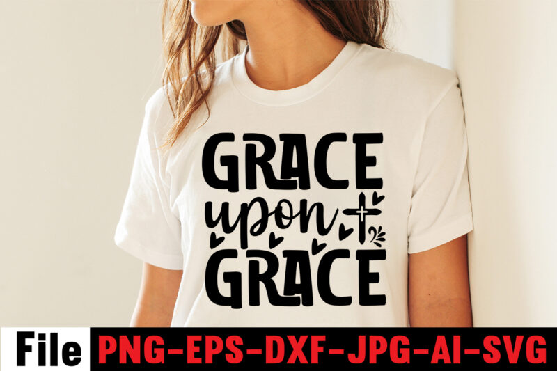 Grace Upon Grace T-shirt Design,Faith can move mountains T-shirt Design,faith svg design, svg design, butterfly svg, svg files for cricut, free cricut designs, free svg designs, chucks and pearls svg,