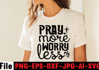 Pray More Worry Less T-shirt Design,Faith can move mountains T-shirt Design,faith svg design, svg design, butterfly svg, svg files for cricut, free cricut designs, free svg designs, chucks and pearls