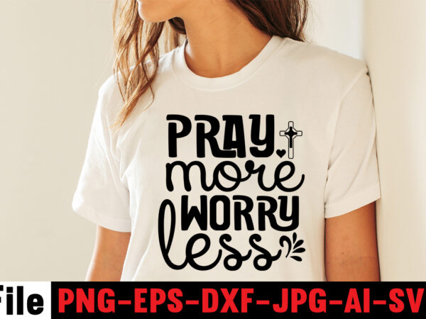 Pray more worry less t-shirt design,faith can move mountains t-shirt design,faith svg design, svg design, butterfly svg, svg files for cricut, free cricut designs, free svg designs, chucks and pearls