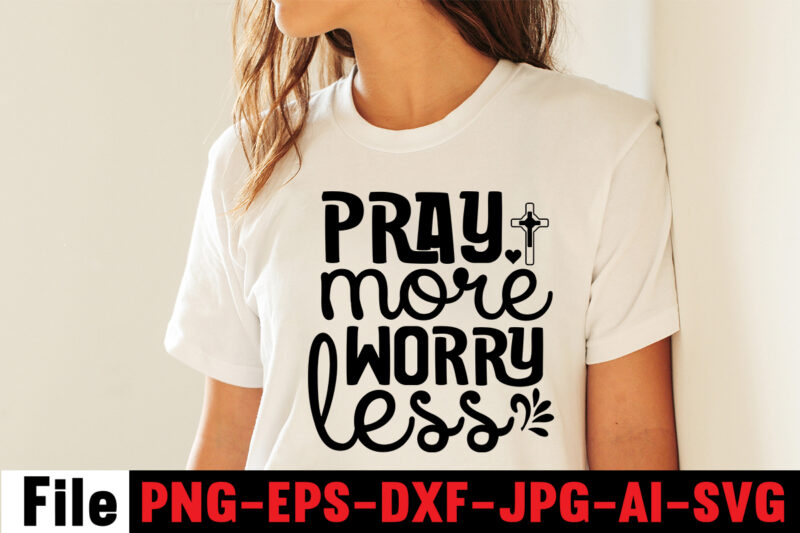 Pray More Worry Less T-shirt Design,Faith can move mountains T-shirt Design,faith svg design, svg design, butterfly svg, svg files for cricut, free cricut designs, free svg designs, chucks and pearls