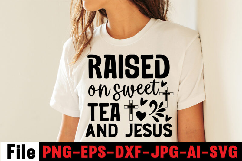 Raised on sweet tea and jesus T-shirt Design,faith svg design, svg design, butterfly svg, svg files for cricut, free cricut designs, free svg designs, chucks and pearls svg, mandala svg,