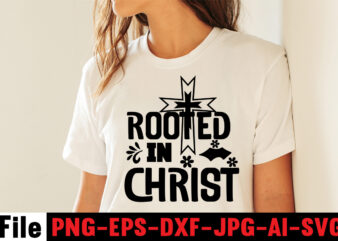 Rooted In Christ T-shirt Design,faith svg design, svg design, butterfly svg, svg files for cricut, free cricut designs, free svg designs, chucks and pearls svg, mandala svg, free cricut images,