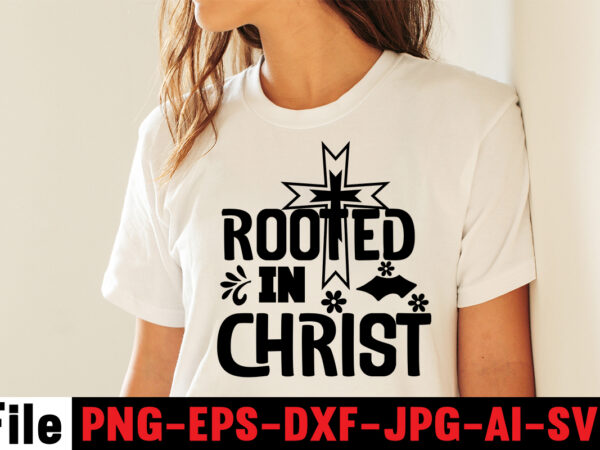 Rooted in christ t-shirt design,faith svg design, svg design, butterfly svg, svg files for cricut, free cricut designs, free svg designs, chucks and pearls svg, mandala svg, free cricut images,