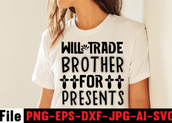 Will trade brother for presents T-shirt Design,faith svg design, svg design, butterfly svg, svg files for cricut, free cricut designs, free svg designs, chucks and pearls svg, mandala svg, free