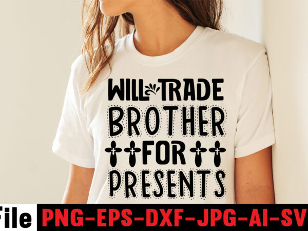Will trade brother for presents t-shirt design,faith svg design, svg design, butterfly svg, svg files for cricut, free cricut designs, free svg designs, chucks and pearls svg, mandala svg, free
