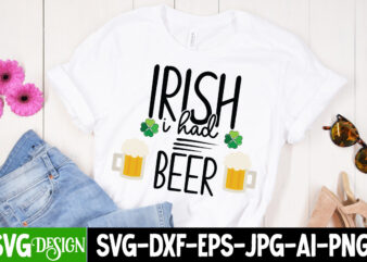 irish i had beer T-Shirt Design, irish i had beer SVG CutFile, ,St. Patrick’s Day Svg design,St. Patrick’s Day Svg Bundle, St. Patrick’s Day Svg, St. Paddys Day svg, Clover