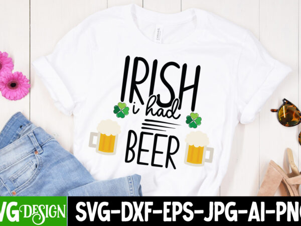 Irish i had beer t-shirt design, irish i had beer svg cutfile, ,st. patrick’s day svg design,st. patrick’s day svg bundle, st. patrick’s day svg, st. paddys day svg, clover