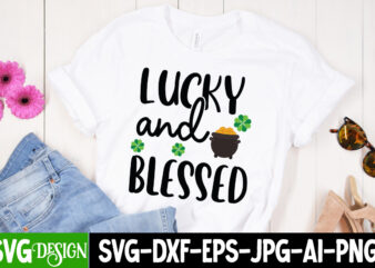 Lucky and blessed T-Shirt Design, Lucky and blessed SVG Cut File, ,St. Patrick’s Day Svg design,St. Patrick’s Day Svg Bundle, St. Patrick’s Day Svg, St. Paddys Day svg, Clover Svg,St