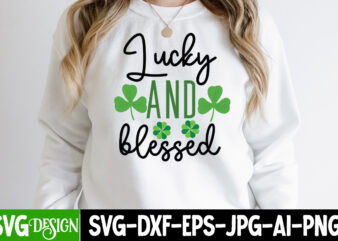 Lucky And Blessed SVG Cute File,,St. Patrick’s Day Svg design,St. Patrick’s Day Svg Bundle, St. Patrick’s Day Svg, St. Paddys Day svg, Clover Svg,St Patrick’s Day SVG Bundle, Lucky svg,