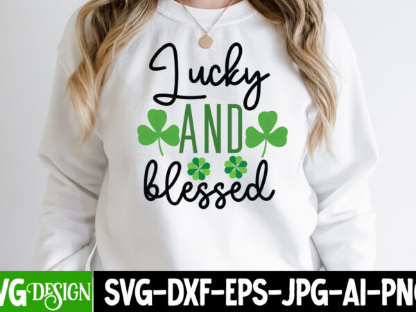 Lucky and blessed svg cute file,,st. patrick’s day svg design,st. patrick’s day svg bundle, st. patrick’s day svg, st. paddys day svg, clover svg,st patrick’s day svg bundle, lucky svg,