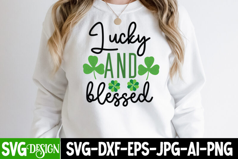 Lucky And Blessed SVG Cute File,,St. Patrick's Day Svg design,St. Patrick's Day Svg Bundle, St. Patrick's Day Svg, St. Paddys Day svg, Clover Svg,St Patrick's Day SVG Bundle, Lucky svg,