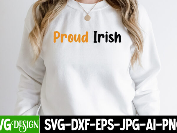 Proud irish t-shirt design ,proud irish svg cut file, ,st. patrick’s day svg design,st. patrick’s day svg bundle, st. patrick’s day svg, st. paddys day svg, clover svg,st patrick’s day