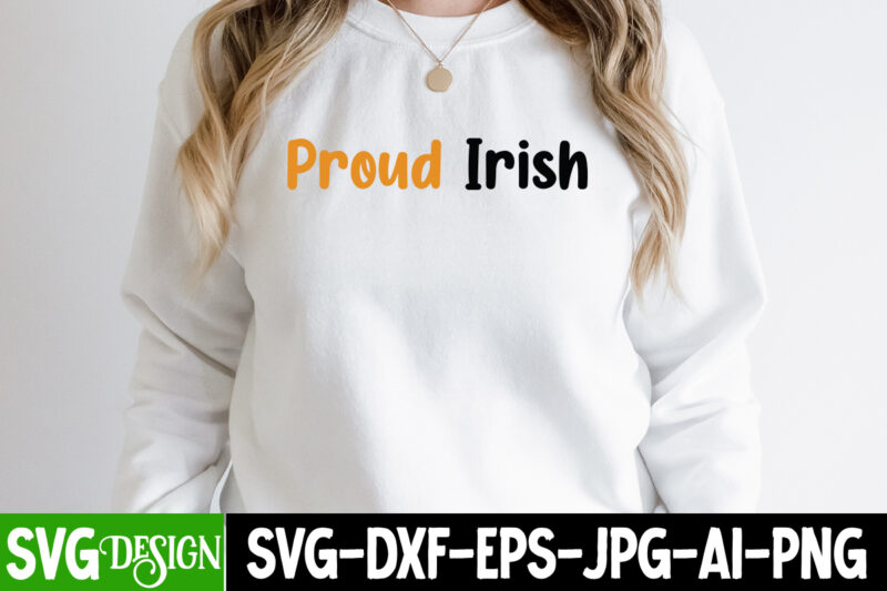 proud irish T-Shirt Design ,proud irish SVG Cut File, ,St. Patrick's Day Svg design,St. Patrick's Day Svg Bundle, St. Patrick's Day Svg, St. Paddys Day svg, Clover Svg,St Patrick's Day