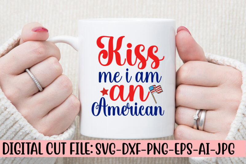 Kiss Me I Am An American SVG Cut File