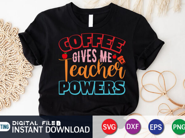 Coffee gives me teacher powers, back to school, 101 days of school svg cut file, 100 days of school svg, 100 days of making a difference svg,happy 100th day of t shirt vector file