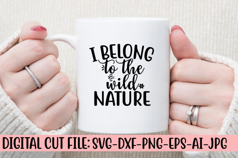 I Belong To The Wild Nature SVG Cut File