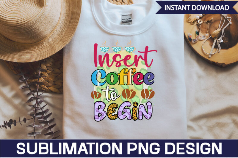 Insert Coffee to Begin Sublimation Coffee Sublimation Bundle, Coffee SVG,Coffee Sublimation Bundle Coffee Bundle Coffee PNG Coffee Clipart Mama needs Coffee Quote Coffee Sayings Sublimation design Instant download,Valentine Coffee Png