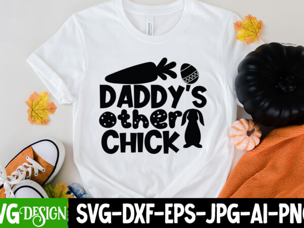 Daddy’s other chick t-shirt design, daddy’s other chick svg cut file, easter svg bundle, easter svg, happy easter svg, easter bunny svg, retro easter designs svg, easter for kids, cut
