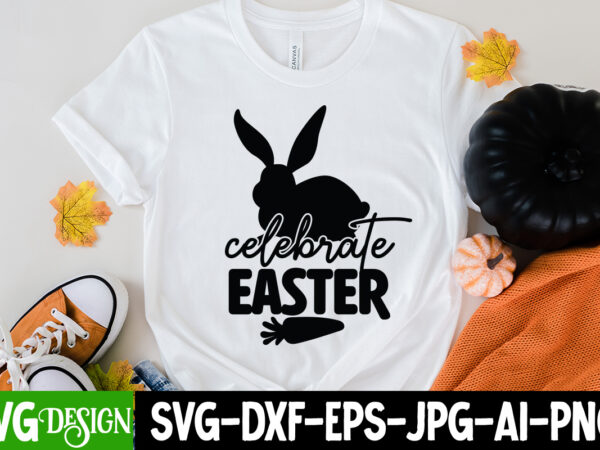 Celebrate easter t-shirt design, celebrate easter svg cut file, easter svg bundle, easter svg, happy easter svg, easter bunny svg, retro easter designs svg, easter for kids, cut file cricut,