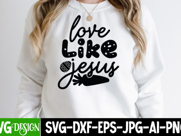 Love like jesus t-shirt design, love like jesus svg cut file, easter svg bundle, easter svg, happy easter svg, easter bunny svg, retro easter designs svg, easter for kids, cut