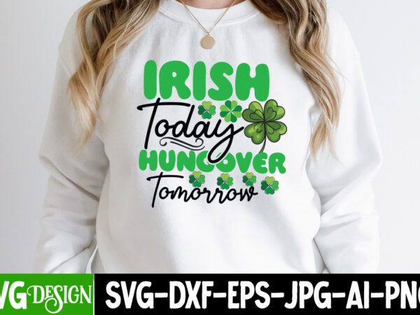 Irish today hungover tommorrow t-shirt design, irish today hungover tommorrow svg cut file, st .patricks t-shirt design, st .patricks sublimation design, st.patrick’s day t-shirt design bundle, happy st.patrick’s day sublimationbundle