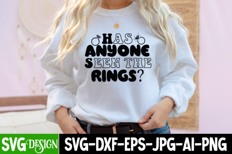 Has Anyone Seen the Rings T-Shirt Design, Has Anyone Seen the Rings SVG Cut File, Bridal Party SVG Bundle, Team Bride Svg, Bridal Party SVG, Wedding Party svg, instant download,