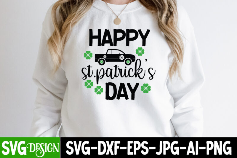 Happy St.patrick's Day T-Shirt Design, Happy St.patrick's Day SVG Cut File, ,St. Patrick's Day Svg design,St. Patrick's Day Svg Bundle, St. Patrick's Day Svg, St. Paddys Day svg, Clover Svg,St