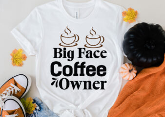 Big Face Coffee Owner T-Shirt Design, Big Face Coffee Owner SVG Cut File, coffee cup,coffee cup svg,coffee,coffee svg,coffee mug,3d coffee cup,coffee mug svg,coffee pot svg,coffee box svg,coffee cup box,diy coffee