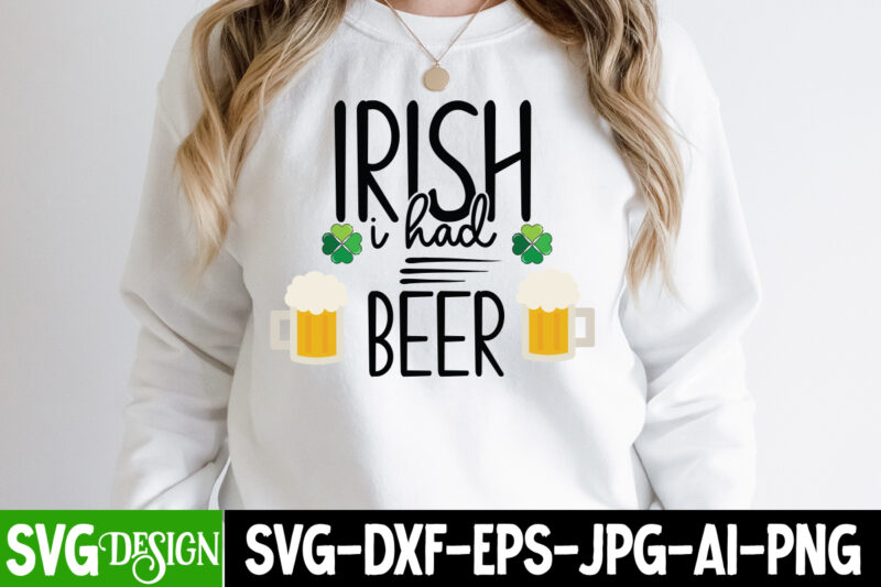 irish i had beer T-Shirt Design, irish i had beer SVG CutFile, ,St. Patrick's Day Svg design,St. Patrick's Day Svg Bundle, St. Patrick's Day Svg, St. Paddys Day svg, Clover