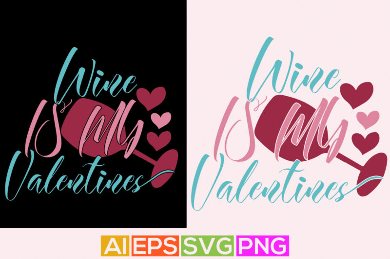 wine is my valentines, happy valentines day handwritten text, drinking glass holiday symbol, valentines day quote lettering element silhouette vector art