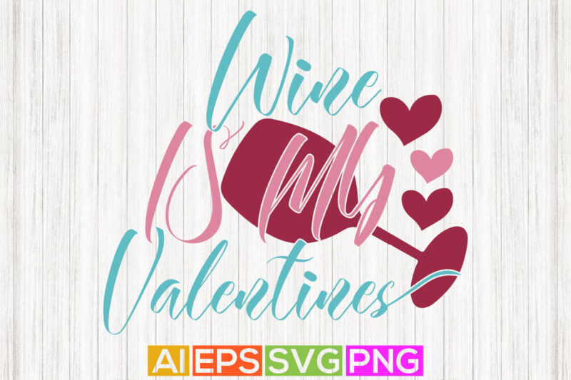 wine is my valentines, happy valentines day handwritten text, drinking glass holiday symbol, valentines day quote lettering element silhouette vector art