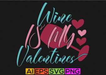 wine is my valentines, happy valentines day handwritten text, drinking glass holiday symbol, valentines day quote lettering element silhouette vector art