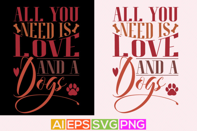 all you need is love and a dogs, funny animals wildlife holidays event valentine day greeting, dog lover valentine t shirt clothing