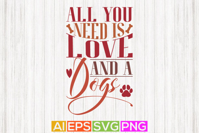 all you need is love and a dogs, funny animals wildlife holidays event valentine day greeting, dog lover valentine t shirt clothing
