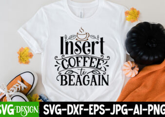 Insert Coffee To Beagain T-Shirt Design, Insert Coffee To Beagain SVG Cut File, coffee cup,coffee cup svg,coffee,coffee svg,coffee mug,3d coffee cup,coffee mug svg,coffee pot svg,coffee box svg,coffee cup box,diy coffee
