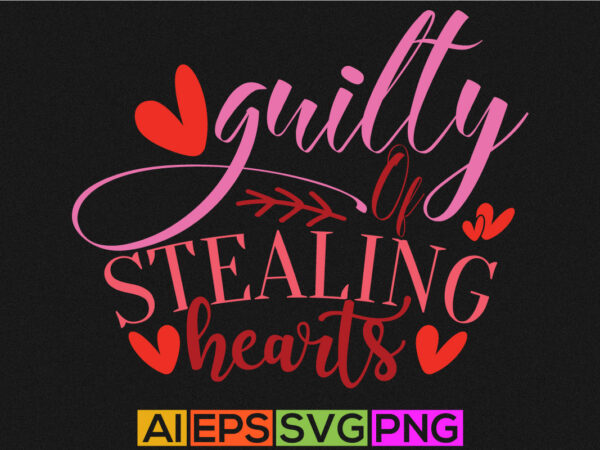 Guilty of stealing hearts typography vintage style retro design, love heart valentine lettering design apparel