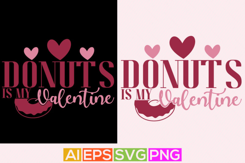 donuts Is my valentine, falling in love, valentine donut anniversary typography shirt, heart shape, heart valentines day couple template vector art