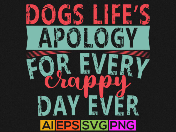 Dogs life’s apology for every crappy day ever typography greeting vintage style colorful text style design