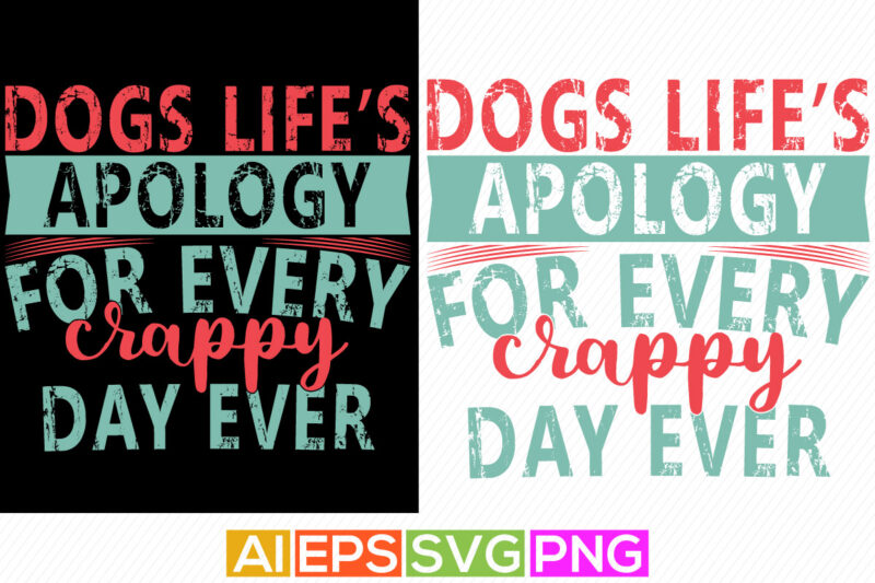 dogs life’s apology for every crappy day ever typography greeting vintage style colorful text style design