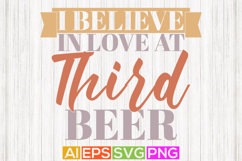 i believe in love at third beer tee design, happy holidays event valentine gift, heart love beer love valentine gift apparel