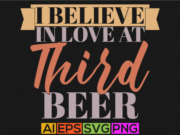 I believe in love at third beer tee design, happy holidays event valentine gift, heart love beer love valentine gift apparel