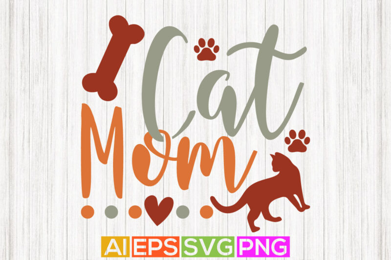 cat mom design, funny paw print cat lover graphic, mother’s day gift cat t shirt design