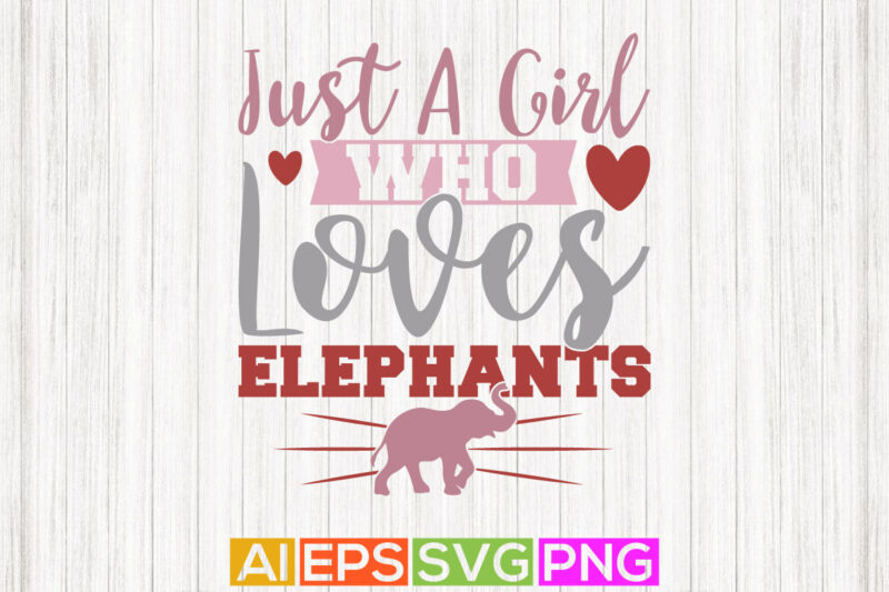 just a girl who loves elephants, wild animals t shirt design clothing, funny wildlife silhouette design