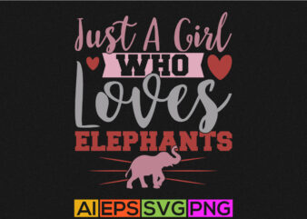 just a girl who loves elephants, wild animals t shirt design clothing, funny wildlife silhouette design